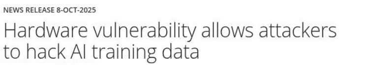 Original EurekAlert! headline clipping: Hardware Vulnerability Allows Attackers to Hack AI Training Data