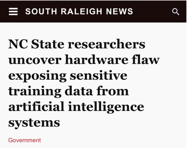 Original South Raleigh News headline clipping: NC State researchers uncover hardware flaw exposing sensitive training data from artificial intelligence systems